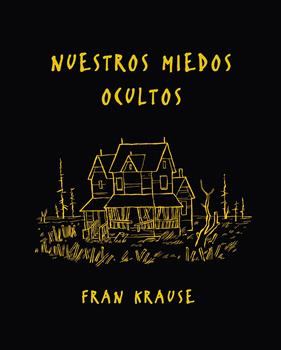 NUESTROS MIEDOS OCULTOS | 9788494556838 | KRAUSE, FRAN 
