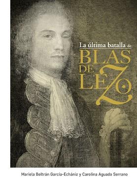 ULTIMA BATALLA DE BLAS DE LEZO, LA | 9788441438675 | BLETRAN GARCIA-ECHANIZ, MARIELA / AGUADO SERRANO, CAROLINA