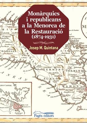 MONARQUICS I REPUBLICANS A LA MENORCA DE LA RESTAURACIO (1874-1931) | 9788413030449 | QUINTANA PETRUS, JOSEP MARIA