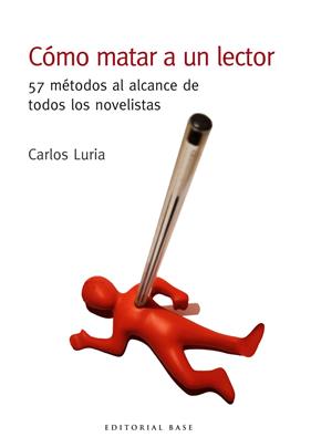 COMO MATAR A UN LECTOR  57 METODOS AL ALCANCE DE TODOS LOS NOVELISTAS | 9788417760441 | LURIA, CARLOS