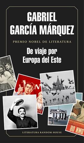 VIAJE POR EUROPA DEL ESTE, DE  | 9788439730460 | GARCIA MARQUEZ, GABRIEL 