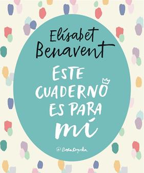 ESTE CUADERNO ES PARA MI | I | BENAVENT ,ELISABET