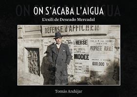 ON ACABA L'AIGUA L'EXILI DE DESEADO MERCADAL | 9791388074189 | ANDUJAR, TOMAS