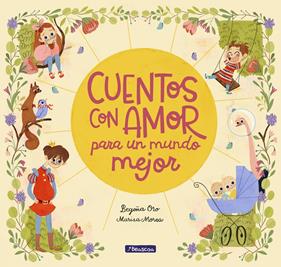 CUENTOS CON AMOR PARA UN MUNDO MEJOR | 9788448851057 | ORO, BEGOÑA /MOREA, MARISA