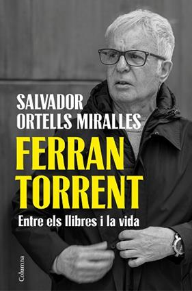 FERRAN TORRENT ENTRE ELS LLIBRES I LA VIDA | 9788466435659 | ORTELLS MIRALLES, SALVADOR
