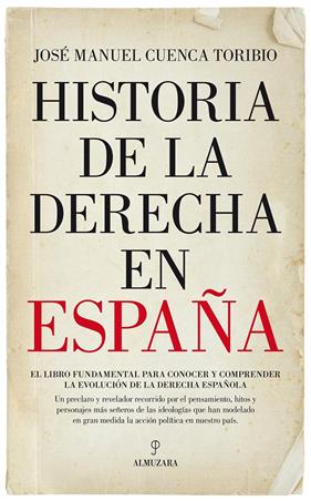HISTORIA DE LA DERECHA EN ESPAÑA | 9788417044701 | CUENCA TORIBIO, JOSE MANUEL