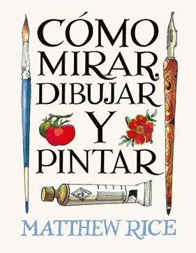 COMO MIRAR, DIBUJAR Y PINTAR | 9788425236525 | RICE, MATTHEW