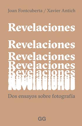 REVELACIONES DOS ENSAYOS SOBRE FOTOGRAFIA  REF0G2027 | 9788425232961 | FONTCUBERTA JOAN / ANTICH, XAVIER