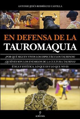 EN DEFENSA DE LA TAUROMAQUIA | 9788417558727 | RODRIGUEZ CASTILLA, ANTONIO JESUS