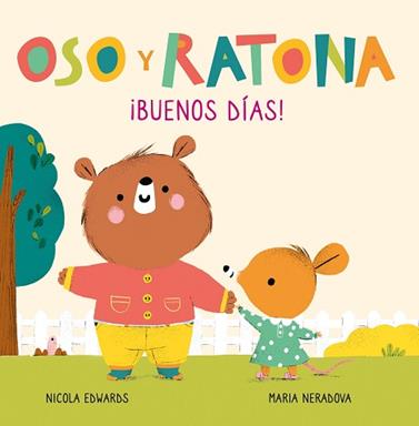 BUENOS DIAS  (OSO Y RATONA PEQUEÑA MANITAS) | 9788448856083 | EDWARDS, NICOLA / NERADOVA, MARIA