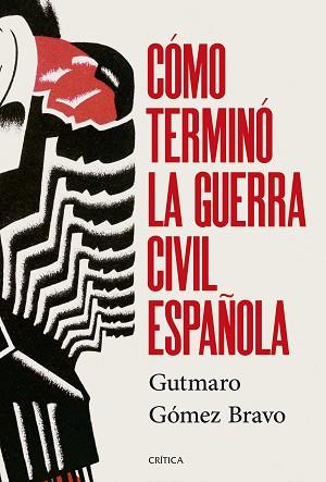 COMO TERMINO LA GUERRA CIVIL ESPAÑOLA | 9788491998525 | GOMEZ BRAVO, GUTMARO