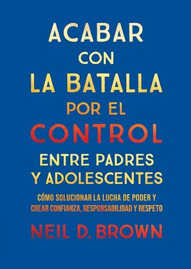 ACABAR CON LA BATALLA POR EL CONTROL ENTRE PADRES Y ADOLESCENTES | 9788411781893 | D. BROWN, NEIL
