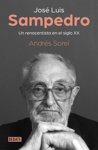 JOSE LUIS SAMPEDRO  UN RENACENTISTA EN EL SIGLO XX | 9788499929279 | SOREL, ANDRES