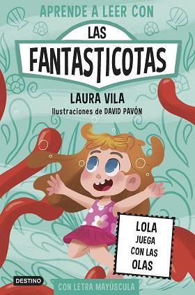 LOLA JUEGA CON LAS OLAS, APRENDE A LEER CON LAS FANTASTICOTAS 13. | 9788408304128 | VILA, LAURA
