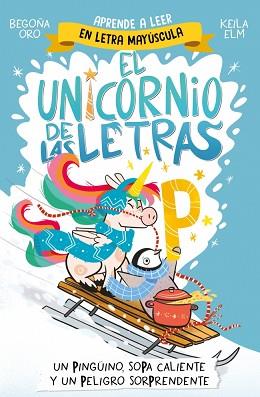 UNICORNIO DE LAS LETRAS 4 - UN PINGÜINO, SOPA CALIENTE Y UN PELIGRO SORPRENDE | 9788448871031 | ORO, BEGOÑA