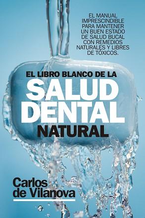 LIBRO BLANCO DE LA SALUD DENTAL NATURAL, EL  | 9788417057626 | VILANOVA, CARLOS DE 
