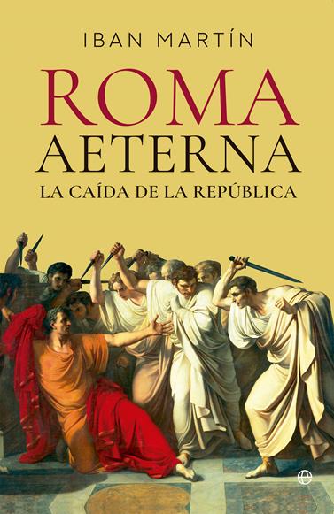 ROMA AETERNA  LA CAIDA DE LA REPÚBLICA | 9788413849676 | MARTIN, IBAN