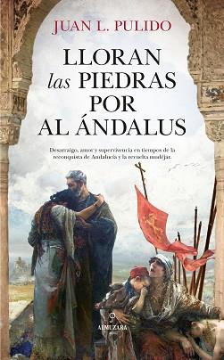LLORAN LAS PIEDRAS POR AL ANDALUS | 9788417558802 | PULIDO, JUAN L. 