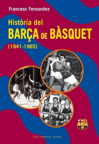 HISTORIA DEL BARÇA DE BASQUET (1941-1965) | 9788410131804 | FERNANDEZ LUGO, FRANCESC