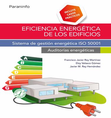 EFICIENCIA ENERGETICA DE LOS EDIFICIOS SISTEMA DE GESTION ENERGETICA ISO 50001 | 9788428339957 | REY HERNÁNDEZ, JAVIER MARÍA/REY MARTINEZ, FRANCISCO JAVIER/VELASCO GOMEZ, ELOY