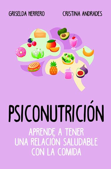 PSICONUTRICION APRENDE A TENER UNA RELACION SALUDABLE CON LA COMIDA | 9788417057916 | HERRERO MARTIN, GRISELDA / ANDRADES RAMIREZ, CRISTINA