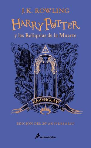 HARRY POTTER Y LAS RELIQUIAS DE LA MUERTE  EDICION RAVENCLAW DEL 20º ANIVERSARIO | 9788418797026 | ROWLING, J.K.