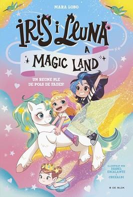 UN REGNE PLE DE POLS DE FADES, IRIS I LLUNA A MAGIC LAND 1  | 9788419910981 | LOBO, MARA