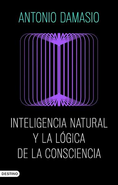 INTELIGENCIA NATURAL Y LA LOGICA DE LA CONSCIENCIA | 9788423368730 | DAMASIO, ANTONIO