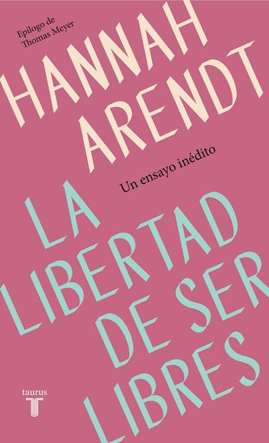 LIBERTAD DE SER LIBRES, LA  | 9788430622313 | ARENDT, HANNAH