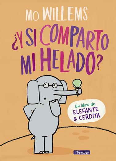 Y SI COMPARTO MI HELADO (UN LIBRO DE ELEFANTE Y CERDITA) | 9788448849375 | WILLEMS, MO 