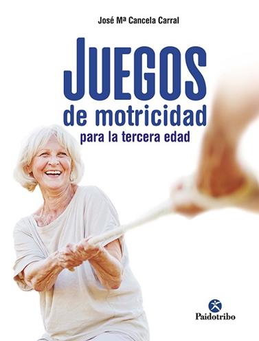 JUEGOS DE MOTRICIDAD PARA LA TERCERA EDAD | 9788499107790 | CANCELA CORRAL, JOSE MARÍA