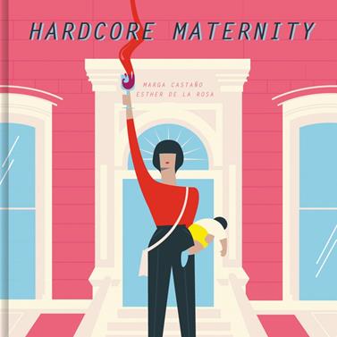 HARDCORE MATERNITY | 9788426404633 | CASTAÑO, MARGA / ROSA, ESTHER DE LA
