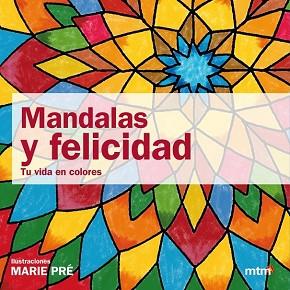 MANDALAS Y FELICIDAD TU VIDA EN COLOR MT0102 | 9788415278054 | PRE, MARIE
