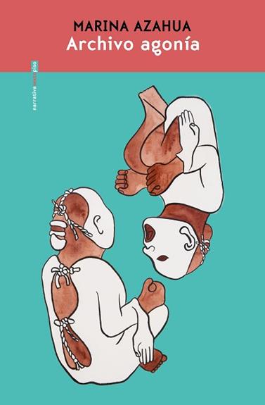 ARCHIVO AGONIAA | 9788410249523 | AZAHUA, MARINA