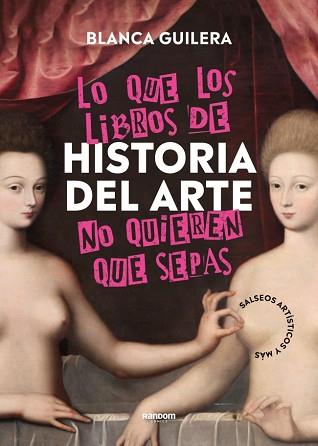 LO QUE LOS LIBROS DE HISTORIA DEL ARTE NO QUIEREN QUE SEPAS | 9788418040504 | GUILERA, BLANCA