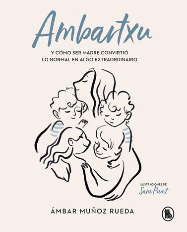 AMBARTXU Y COMO SER MADRE CONVIRTIO LO NORMAL EN EXTRAORDINARIO | 9788402422101 | MUÑOZ RUEDA, AMBAR