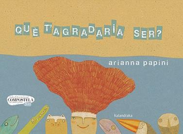 QUE T’AGRADARIA SER | 9788418558207 | PAPINI, ARIANNA