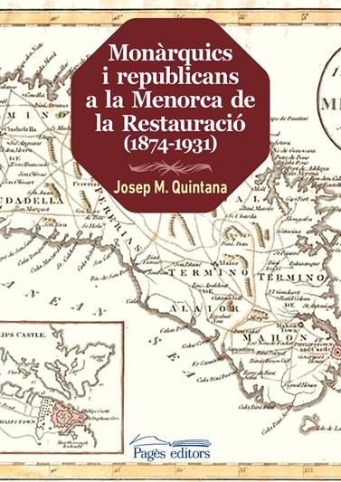 MONARQUICS I REPUBLICANS A LA MENORCA DE LA RESTAURACIO (1874-1931) | 9788413030449 | QUINTANA PETRUS, JOSEP MARIA