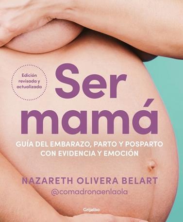 SER MAMA GUIA DEL EMBARAZO, PARTO Y POSPARTO CON EVIDENCIA Y EMOCION | 9788425368370 | OLIVERA BELART (@COMADRONAENLAOLA), NAZARETH