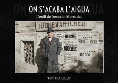 ON ACABA L'AIGUA L'EXILI DE DESEADO MERCADAL | 9791388074189 | ANDUJAR, TOMAS