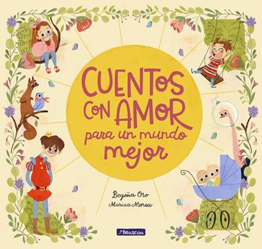 CUENTOS CON AMOR PARA UN MUNDO MEJOR | 9788448851057 | ORO, BEGOÑA /MOREA, MARISA