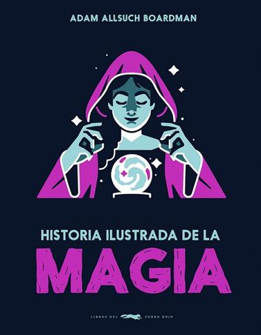 HISTORIA ILUSTRADA DE LA MAGIA | 9791399153323 | BOARDMAN, ADAM ALLSUCH