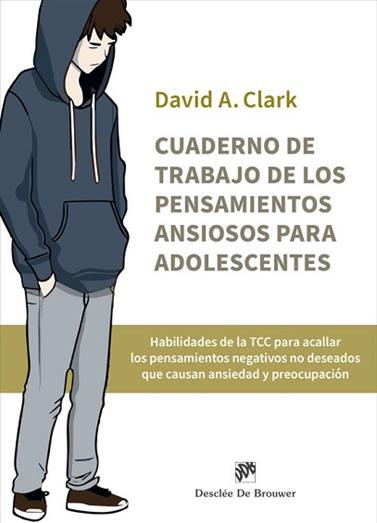 CUADERNO DE TRABAJO DE LOS PENSAMIENTOS ANSIOSOS PARA ADOLESCENTES. HABILIDADES | 9788433039484 | CLARK, DAVID A.