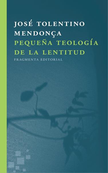 PEQUEÑA TEOLOGIA DE LA LENTITUD | 9788415518723 | TOLENTINO MENDONÇA, JOSE